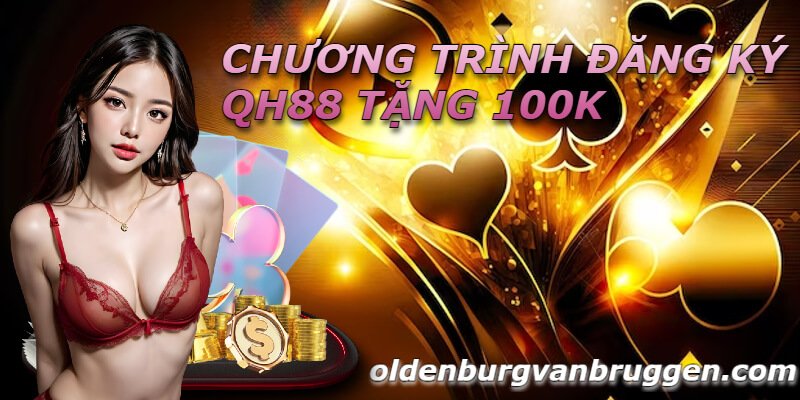 Khám phá chương trình khuyến mãi đăng ký qh88 tặng 100k thú vị